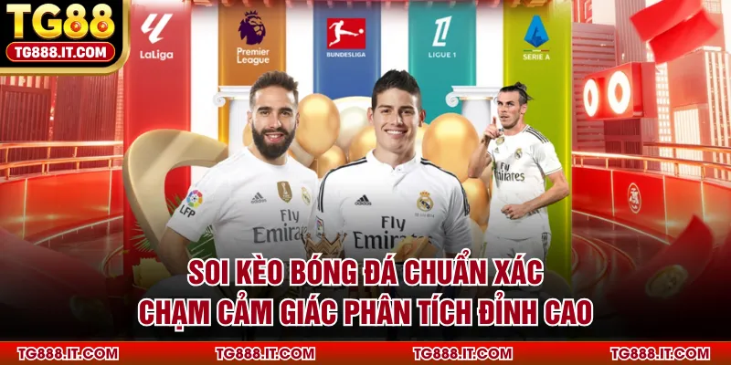 Soi Kèo Bóng Đá Chuẩn Xác, Chạm Cảm Giác Phân Tích Đỉnh Cao